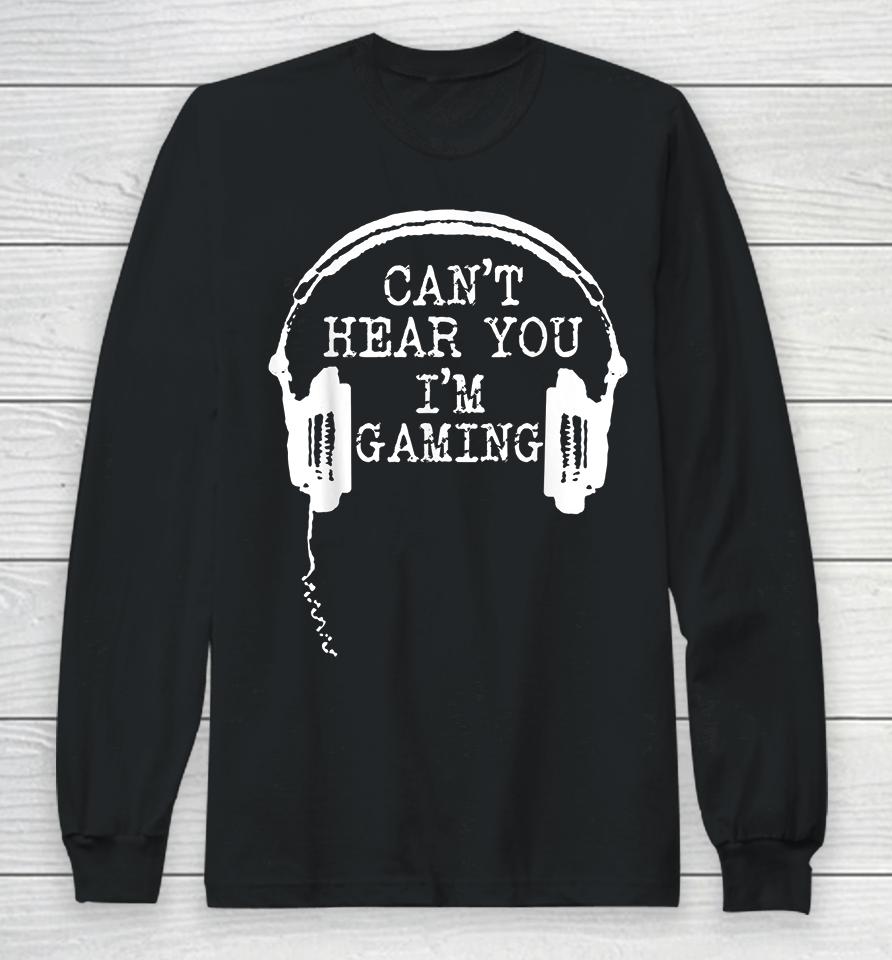 Headset Can't Hear You I'm Gaming Long Sleeve T-Shirt