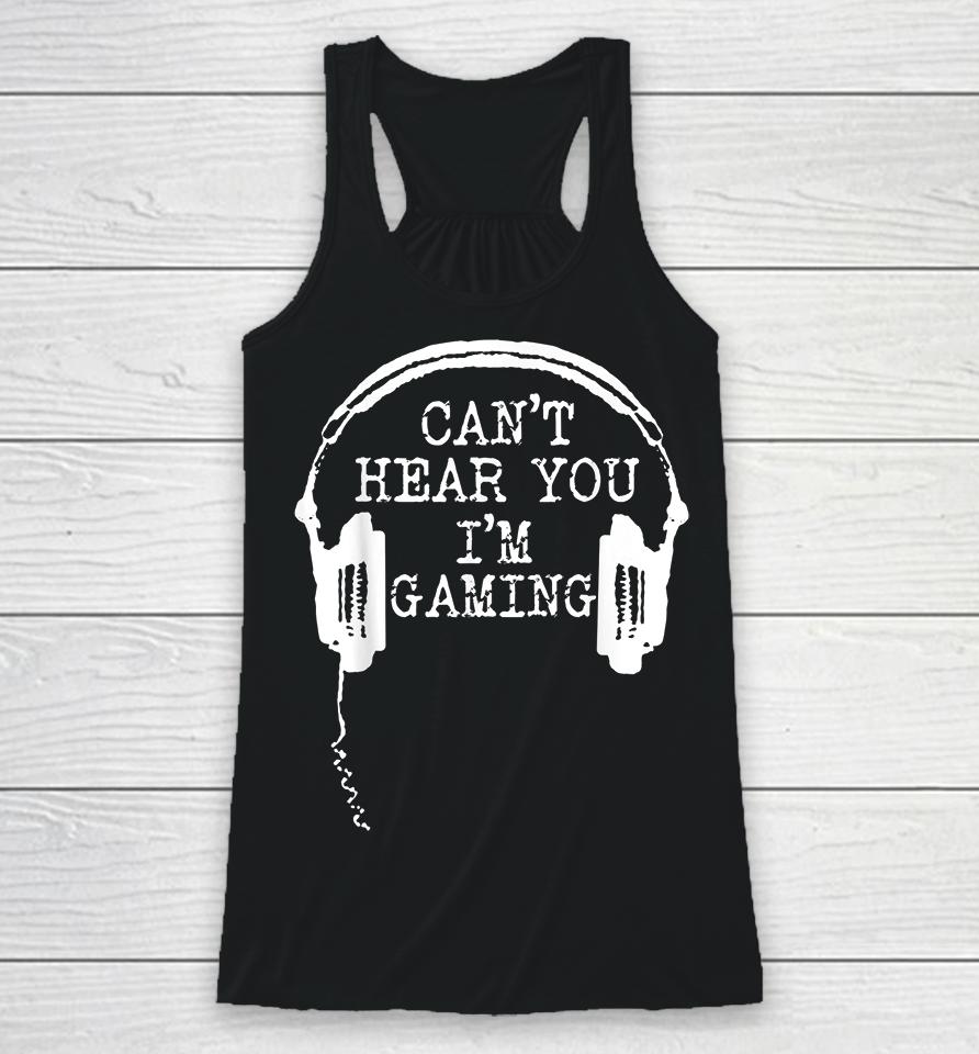 Headset Can't Hear You I'm Gaming Racerback Tank