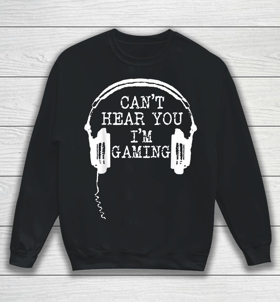 Headset Can't Hear You I'm Gaming Sweatshirt
