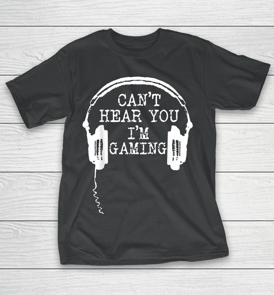 Headset Can't Hear You I'm Gaming T-Shirt