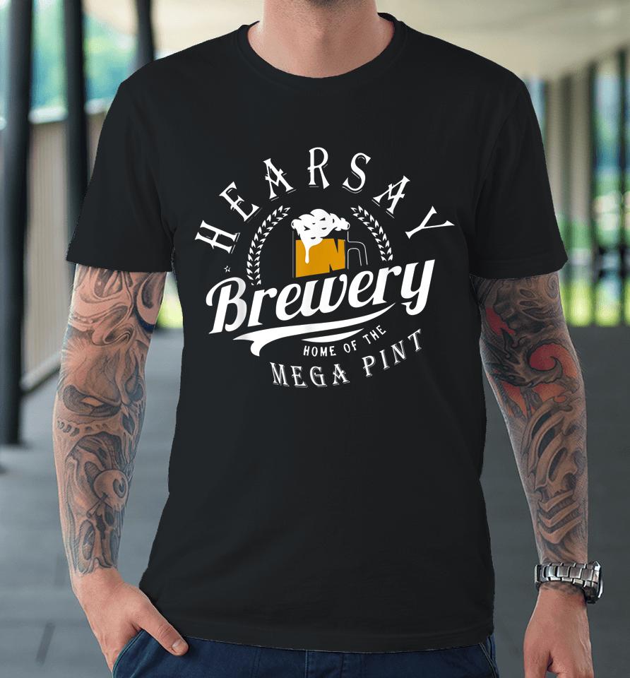 Hearsay Mega Pint Brewing Premium T-Shirt