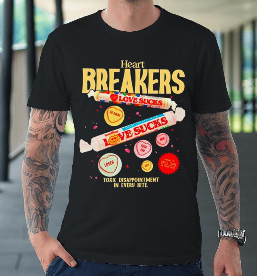 Heart Breakers Toxic Disappointment In Every Bite Premium T-Shirt