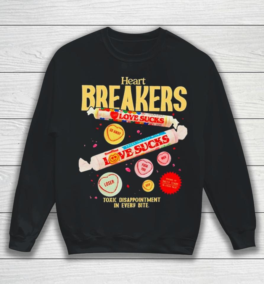 Heart Breakers Toxic Disappointment In Every Bite Sweatshirt