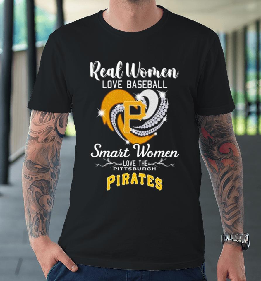 Heart Diamond Real Women Love Baseball Smart Women Love The Pittsburgh Pirates 2023 Premium T-Shirt