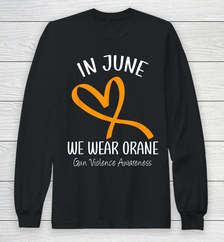 Heart In June We Wear Orange Gun Violence Awareness Ribbon Long Sleeve T-Shirt