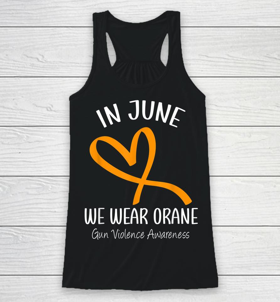 Heart In June We Wear Orange Gun Violence Awareness Ribbon Racerback Tank