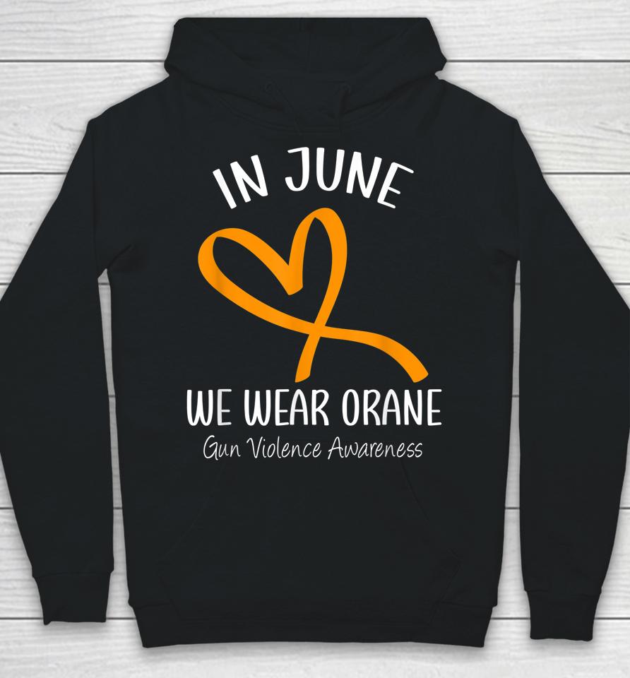 Heart In June We Wear Orange Gun Violence Awareness Ribbon Hoodie