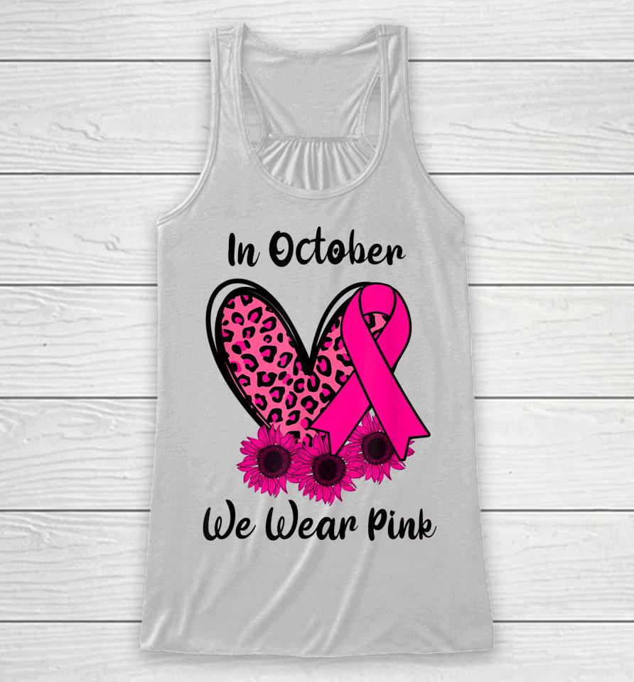 Heart Leopard Sunflower Ribbon We Wear Pink Breast Cancer Racerback Tank