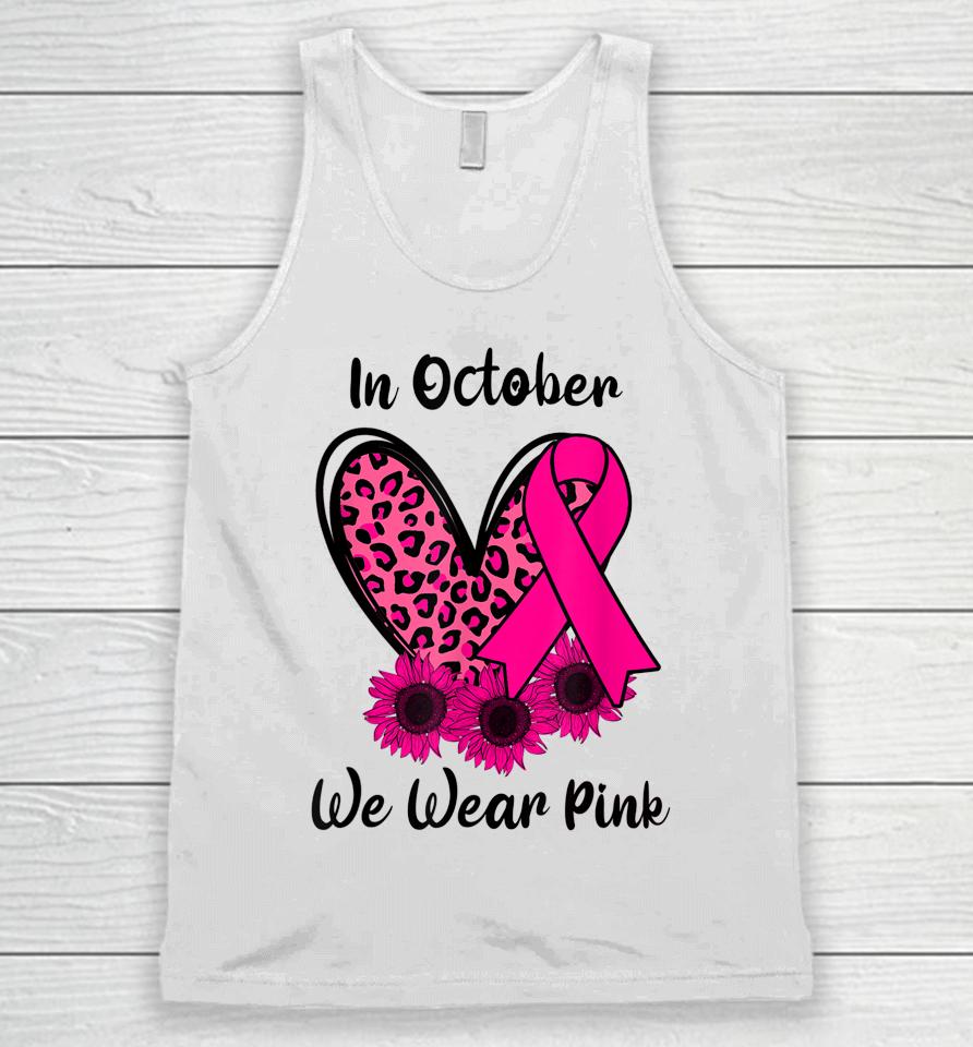 Heart Leopard Sunflower Ribbon We Wear Pink Breast Cancer Unisex Tank Top