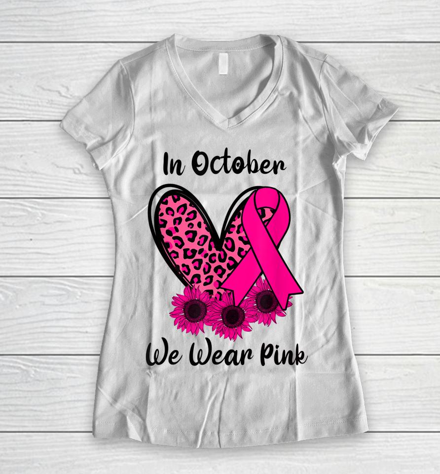 Heart Leopard Sunflower Ribbon We Wear Pink Breast Cancer Women V-Neck T-Shirt
