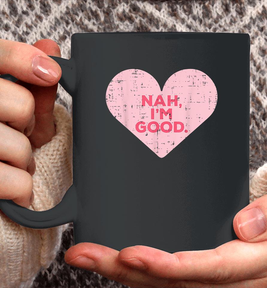 Heart Nah Im Good Anti Valentines Day Single Awareness Gift Coffee Mug