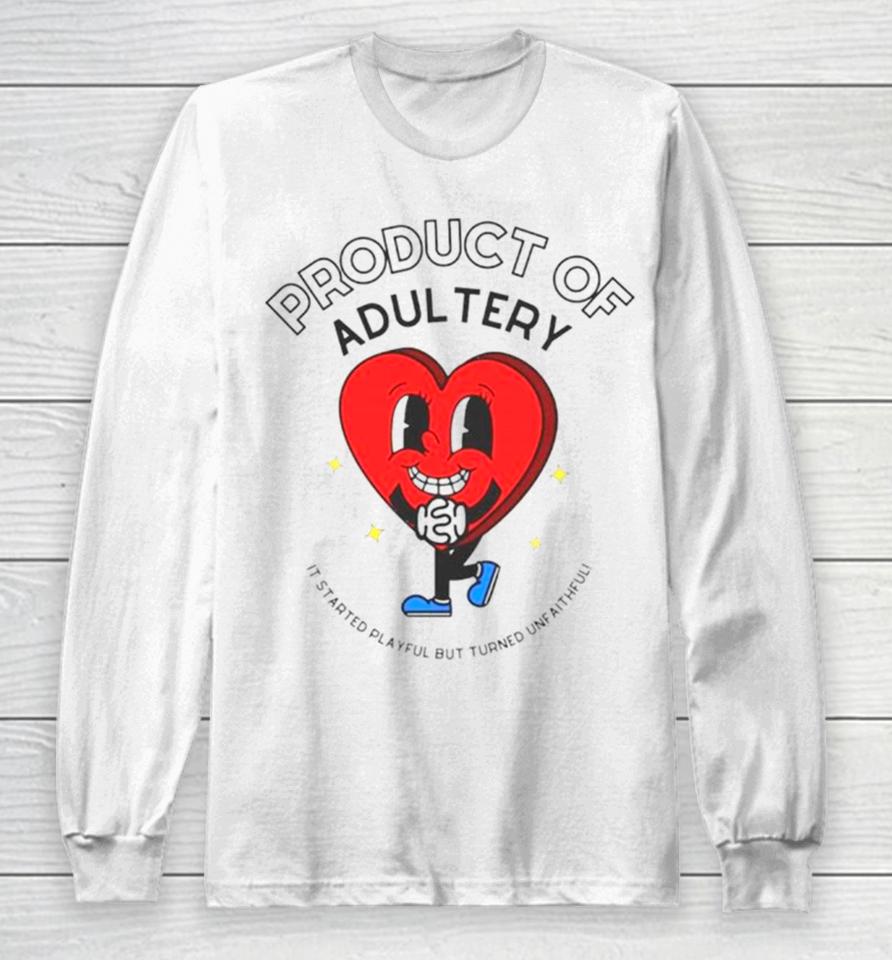 Heart Product Of Adultery It Started Playful But Turned Unfaithful Long Sleeve T-Shirt
