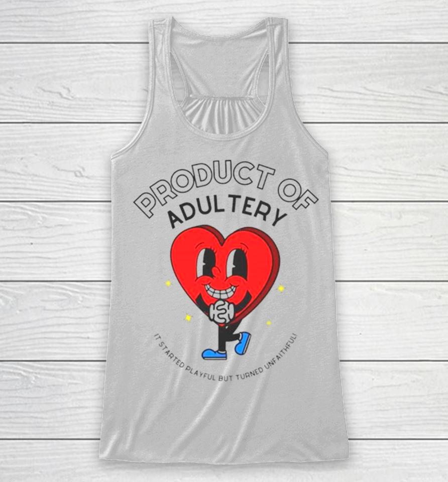 Heart Product Of Adultery It Started Playful But Turned Unfaithful Racerback Tank