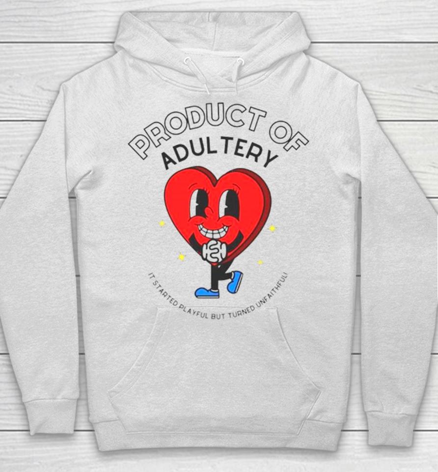 Heart Product Of Adultery It Started Playful But Turned Unfaithful Hoodie