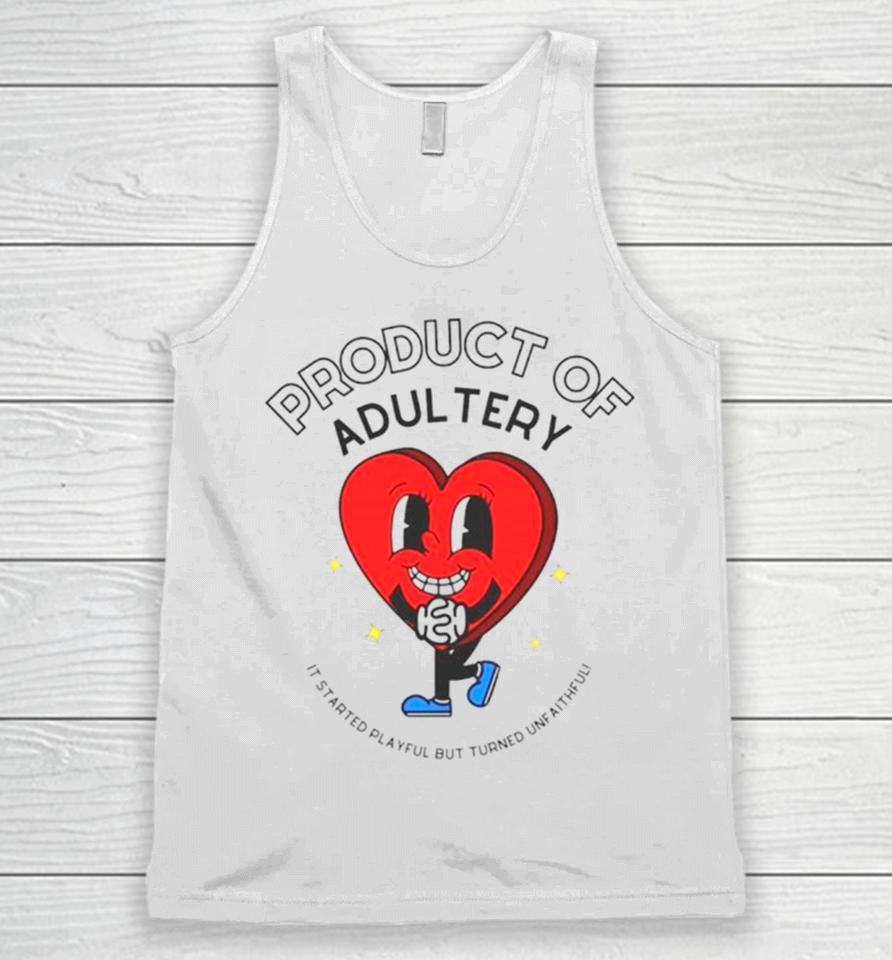 Heart Product Of Adultery It Started Playful But Turned Unfaithful Unisex Tank Top