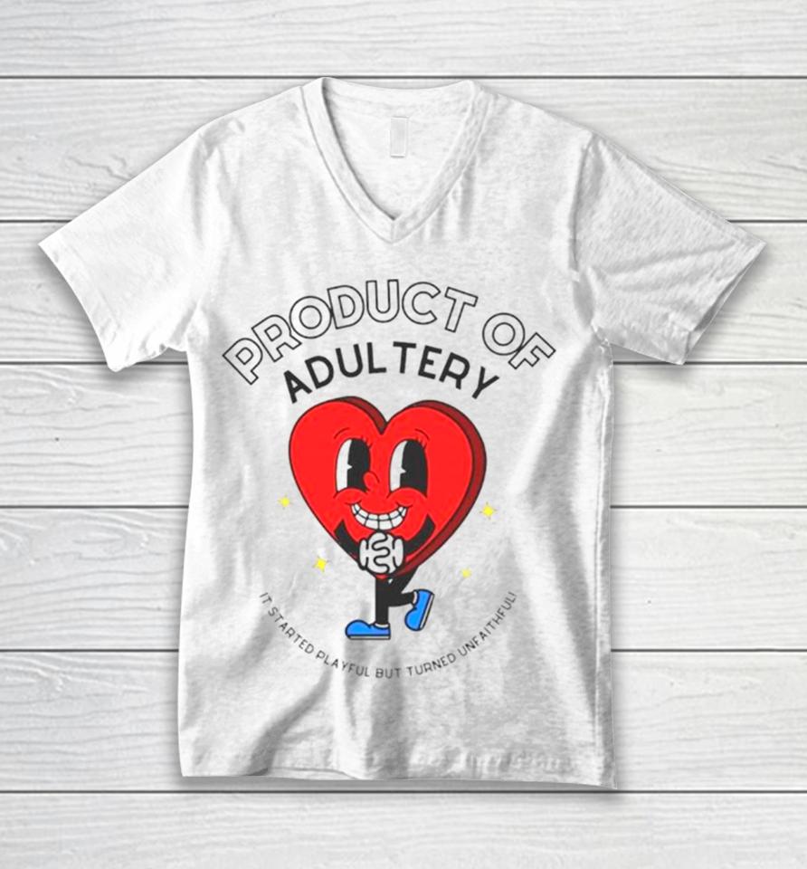 Heart Product Of Adultery It Started Playful But Turned Unfaithful Unisex V-Neck T-Shirt