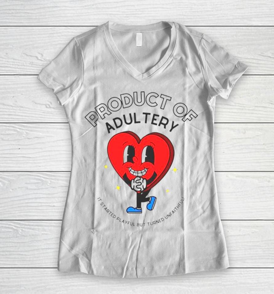 Heart Product Of Adultery It Started Playful But Turned Unfaithful Women V-Neck T-Shirt