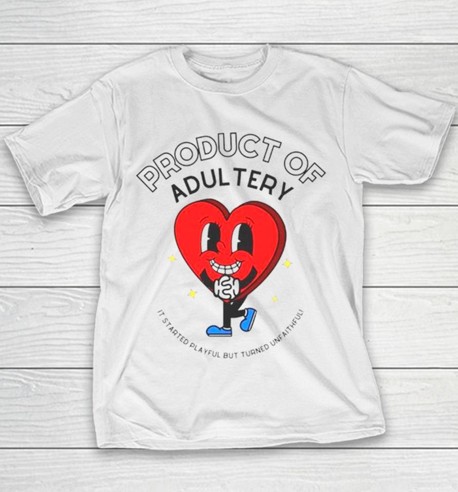 Heart Product Of Adultery It Started Playful But Turned Unfaithful Youth T-Shirt