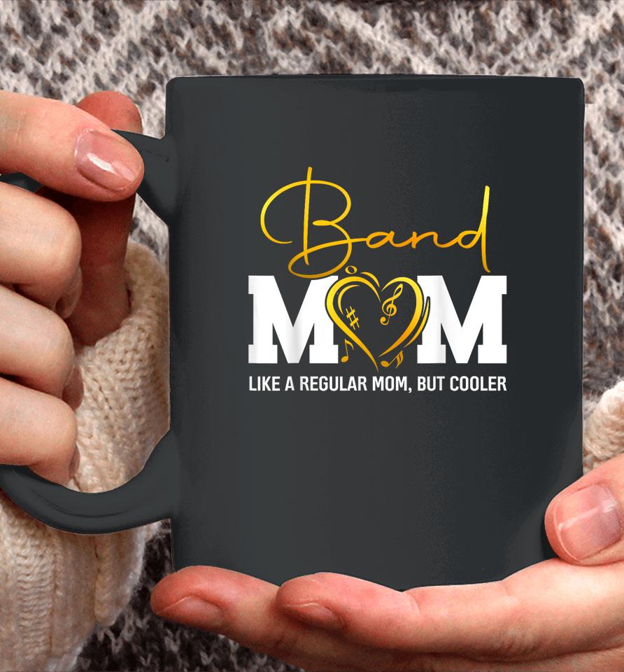 Heart Proud Marching Band Mom Like A Regular Mom But Cooler Coffee Mug