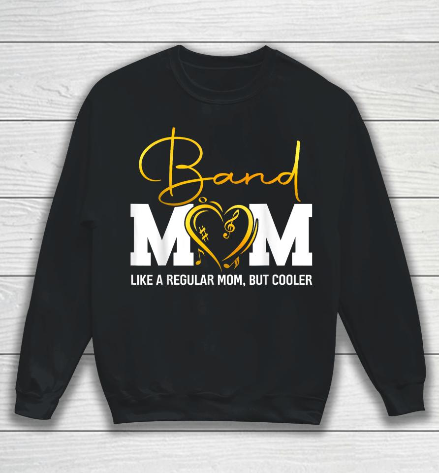 Heart Proud Marching Band Mom Like A Regular Mom But Cooler Sweatshirt