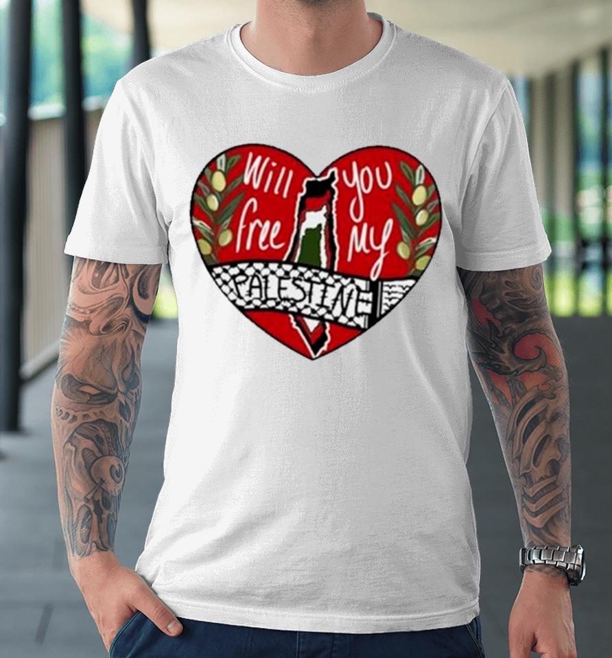 Heart Will You Free My Palestine Premium T-Shirt
