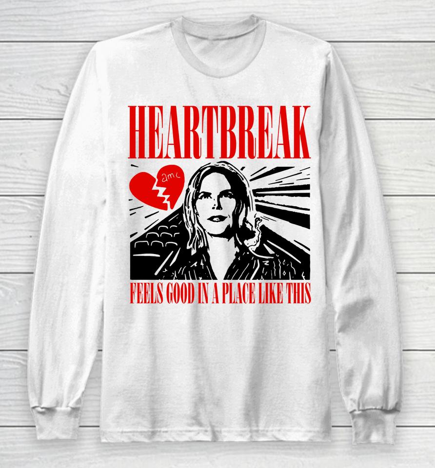 Heartbreak Feels Good In A Place Like This Long Sleeve T-Shirt