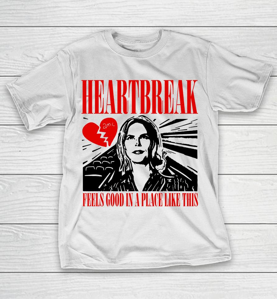 Heartbreak Feels Good In A Place Like This T-Shirt
