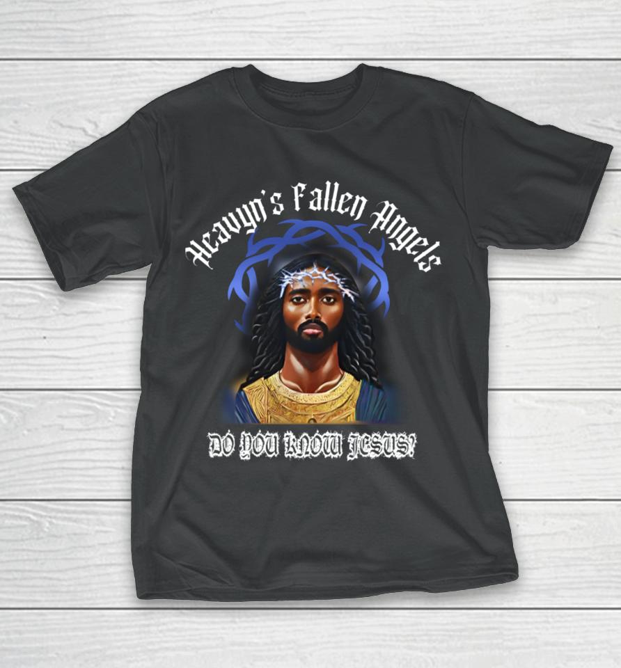 Heavens Fallen Angels Do You Know Jesus T-Shirt