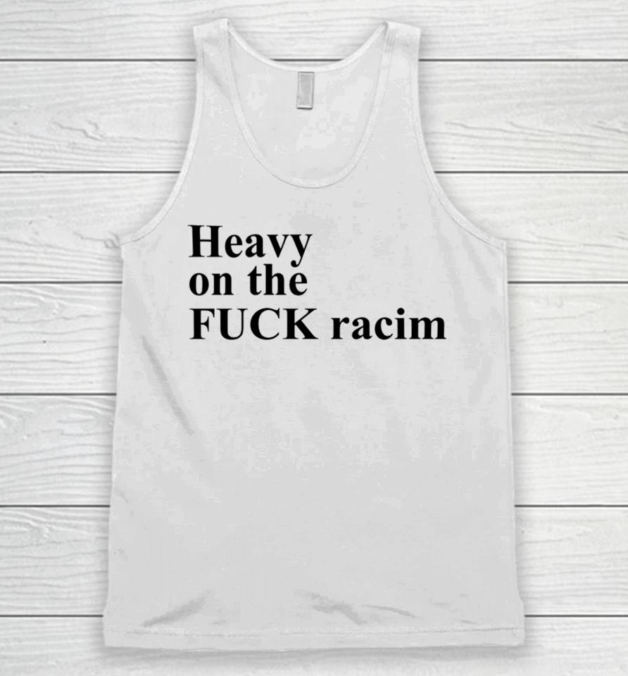 Heavy On The Fuck Racism Sshirts Unisex Tank Top