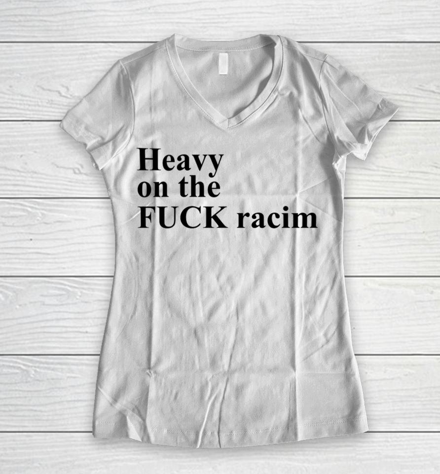 Heavy On The Fuck Racism Sshirts Women V-Neck T-Shirt