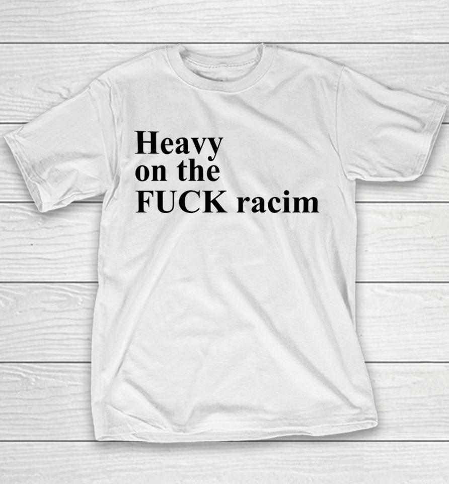 Heavy On The Fuck Racism Sshirts Youth T-Shirt