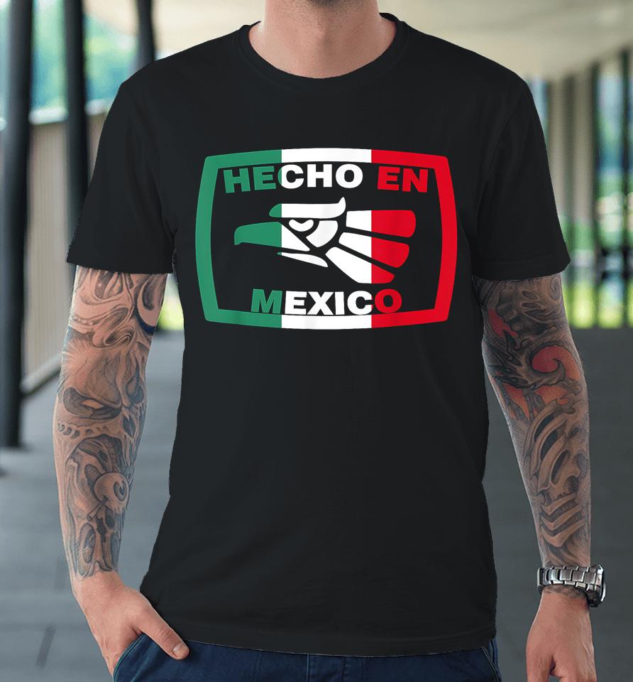 Hecho En Mexico Eagle Mexican Independence Day Premium T-Shirt