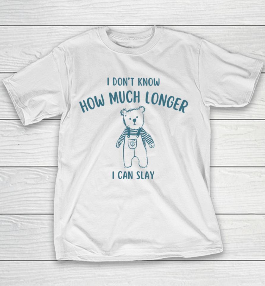 Heeltd I Dont Know How Much Longer I Can Slay Youth T-Shirt