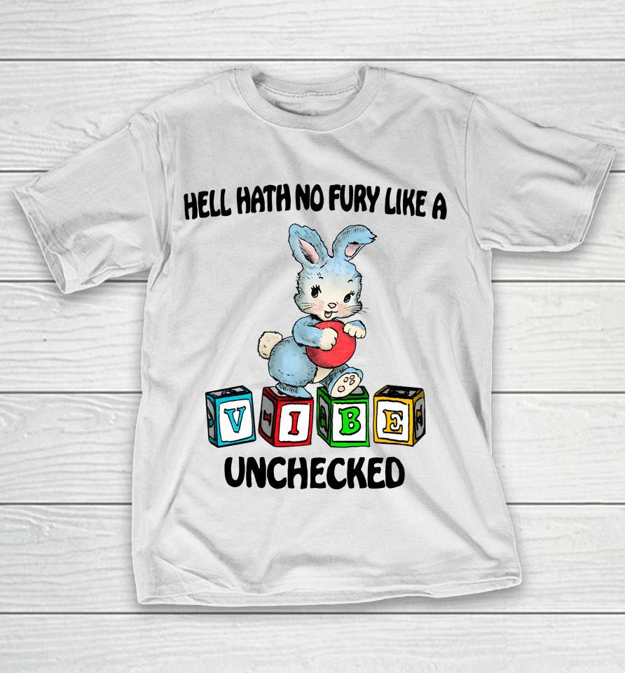 Hell Hath No Fury Like A Vibe Unchecked T-Shirt
