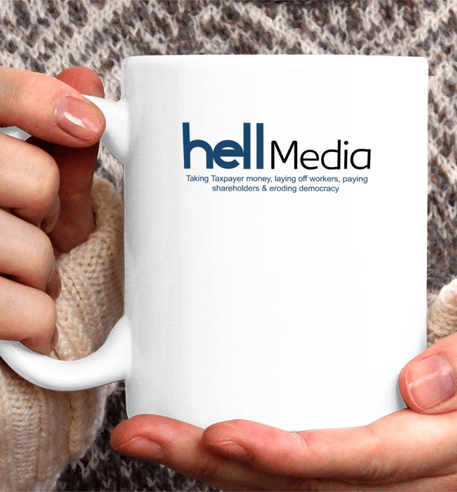Hell Media Taking Taxpayer Money, Laying Off Workers, Paying Shareholders &Amp; Eroding Democracy New Coffee Mug
