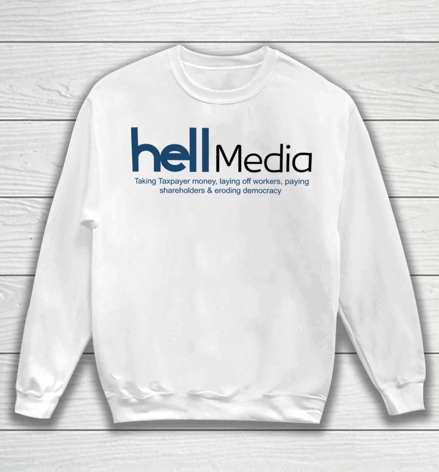 Hell Media Taking Taxpayer Money, Laying Off Workers, Paying Shareholders &Amp; Eroding Democracy New Sweatshirt