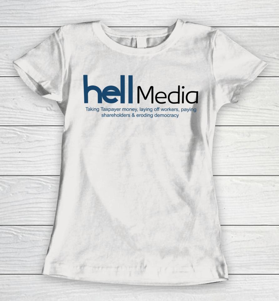 Hell Media Taking Taxpayer Money, Laying Off Workers, Paying Shareholders &Amp; Eroding Democracy New Women T-Shirt