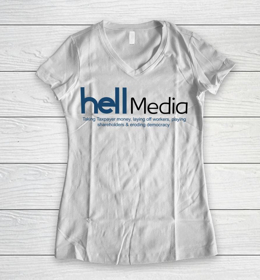 Hell Media Taking Taxpayer Money, Laying Off Workers, Paying Shareholders &Amp; Eroding Democracy New Women V-Neck T-Shirt