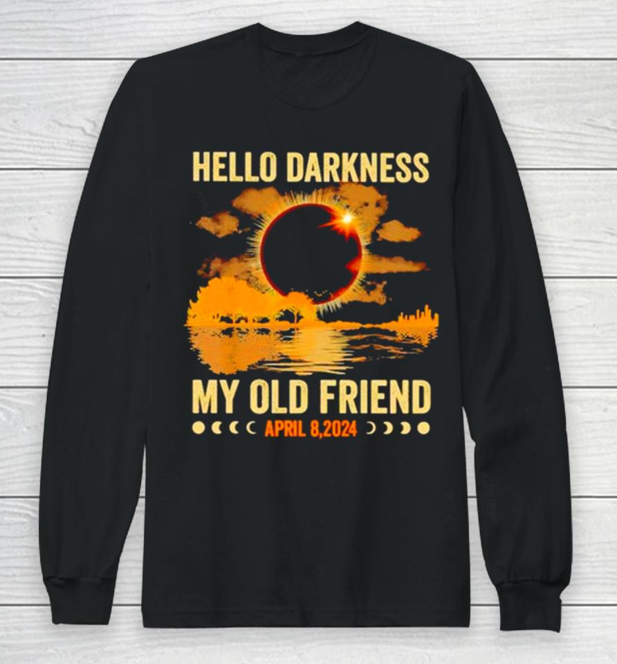 Hello Darkness My Old Friend April 8 2024 Long Sleeve T-Shirt