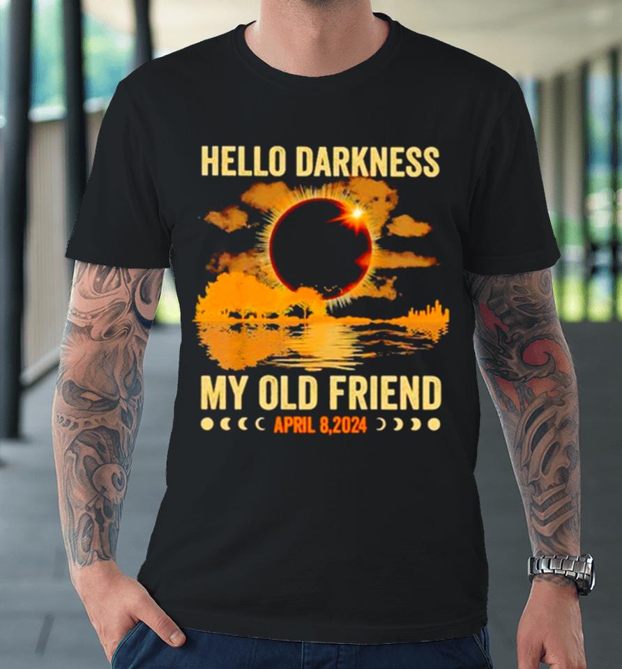 Hello Darkness My Old Friend April 8 2024 Premium T-Shirt