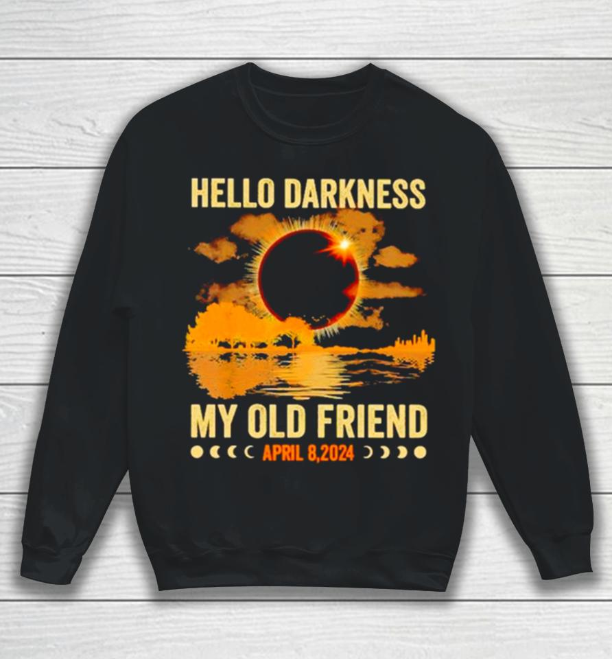 Hello Darkness My Old Friend April 8 2024 Sweatshirt