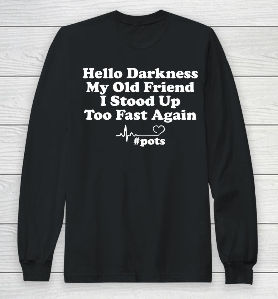 Hello Darkness My Old Friend I Stood Up Too Fast Again Pots Long Sleeve T-Shirt