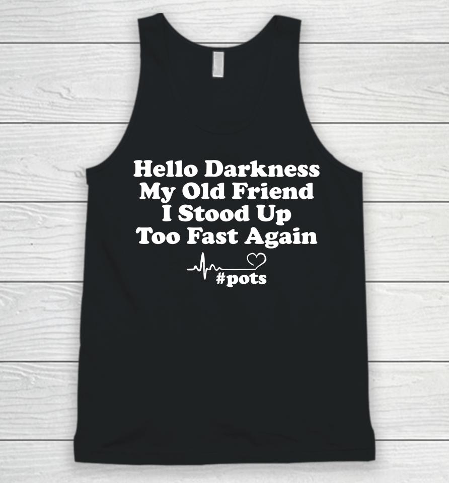 Hello Darkness My Old Friend I Stood Up Too Fast Again Pots Unisex Tank Top