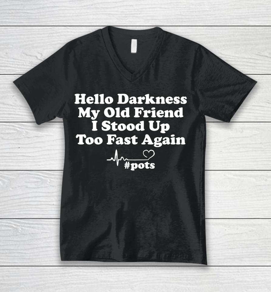 Hello Darkness My Old Friend I Stood Up Too Fast Again Pots Unisex V-Neck T-Shirt