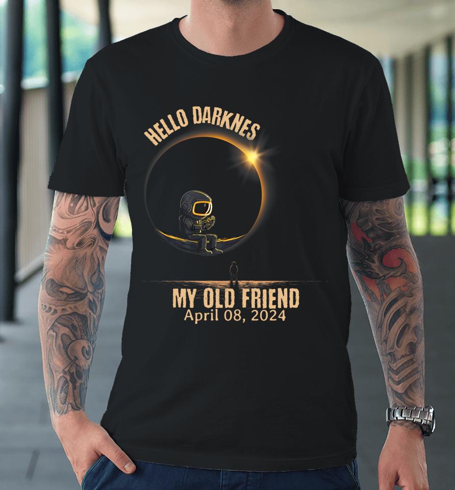 Hello Darkness My Old Friend Solar Eclipse April 08 2024 Premium T-Shirt