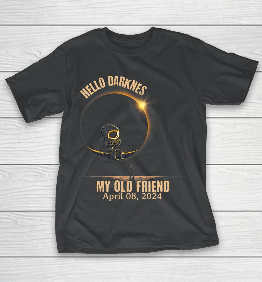 Hello Darkness My Old Friend Solar Eclipse April 08 2024 T-Shirt