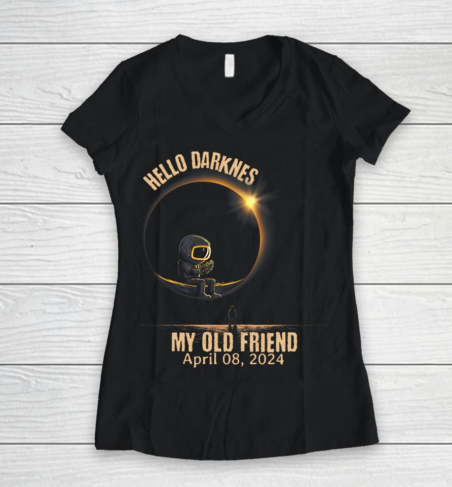 Hello Darkness My Old Friend Solar Eclipse April 08 2024 Women V-Neck T-Shirt