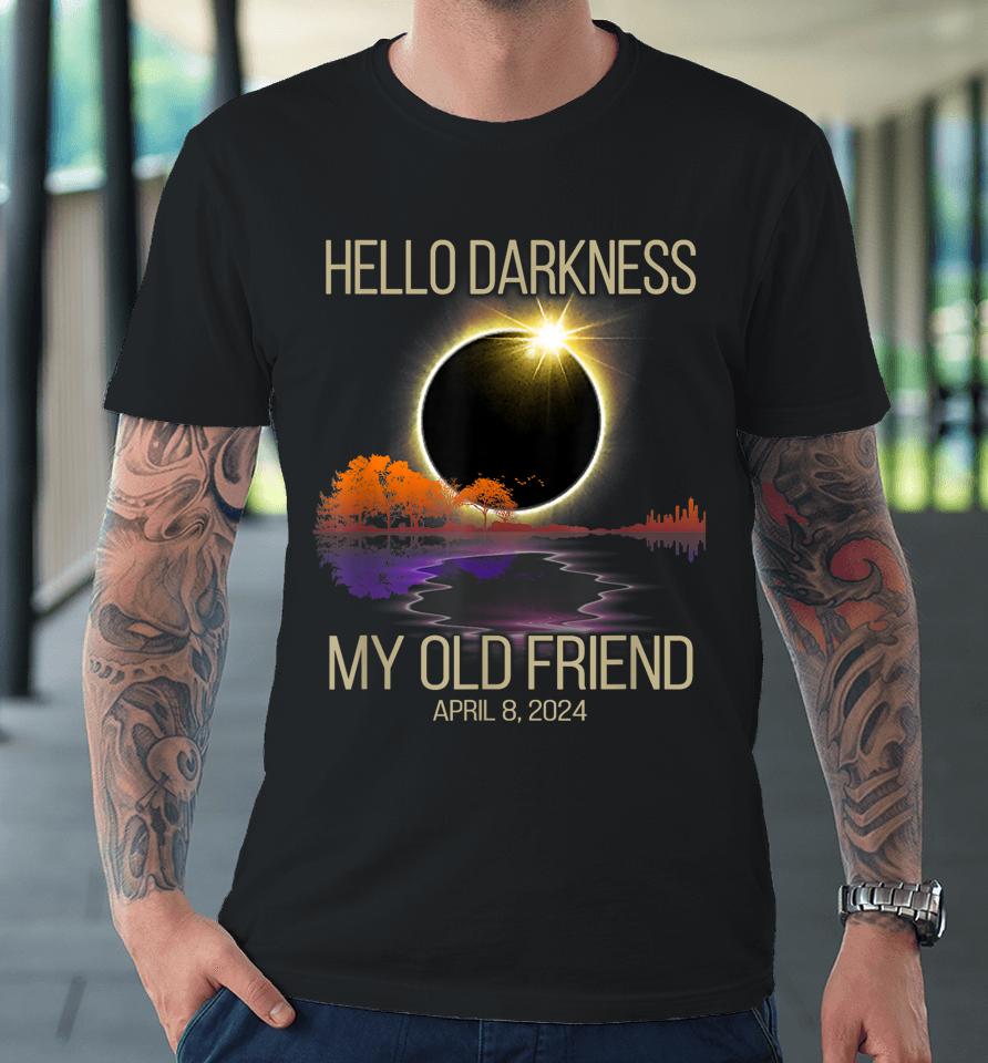 Hello Darkness My Old Friend Solar Eclipse April 08, 2024 Premium T-Shirt