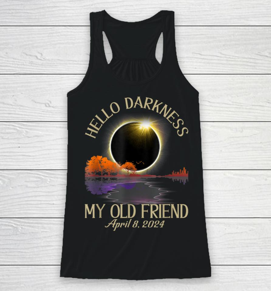 Hello Darkness My Old Friend Solar Eclipse April 08, 2024 Racerback Tank