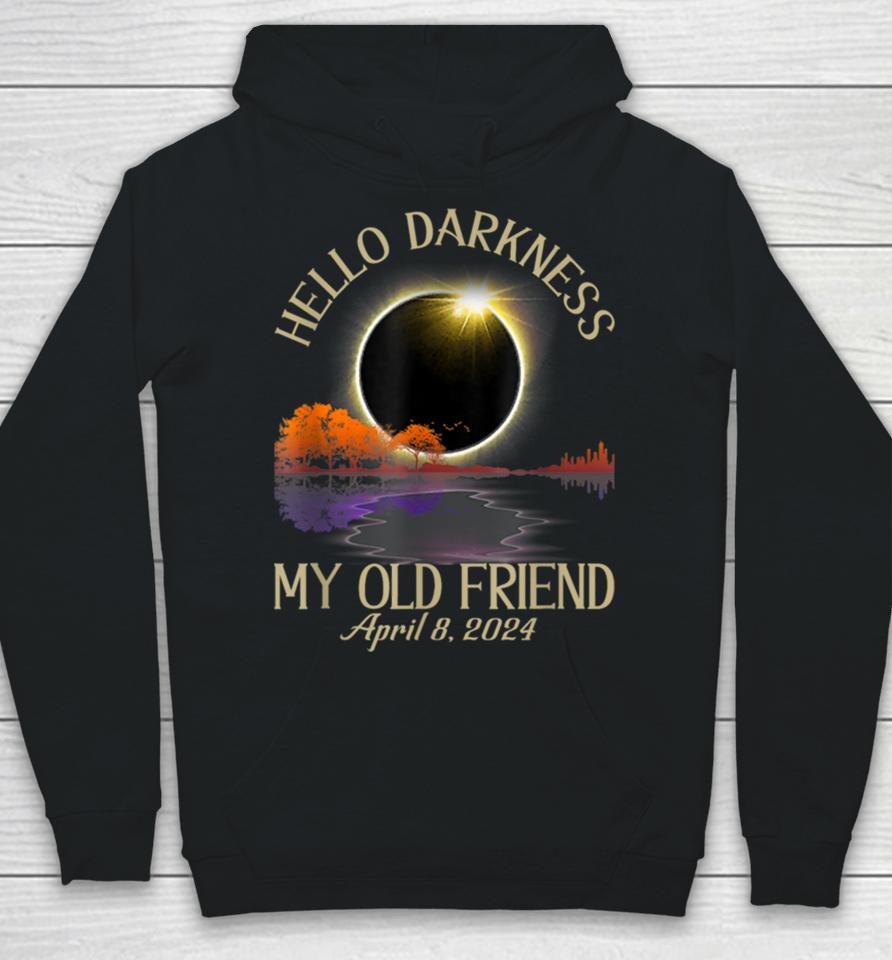 Hello Darkness My Old Friend Solar Eclipse April 08, 2024 Hoodie